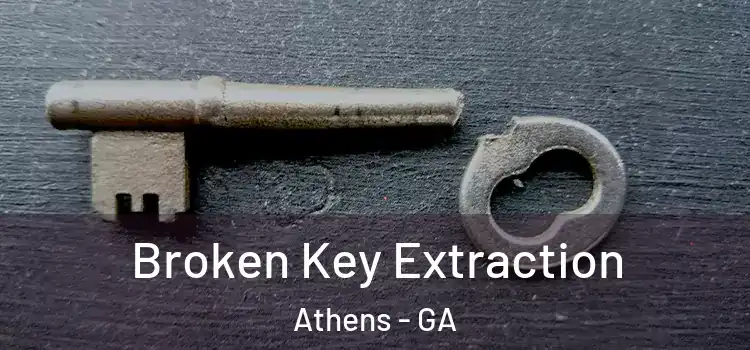 Broken Key Extraction Athens - GA